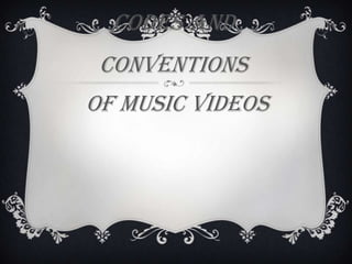 Codes And
 Conventions
Of Music Videos
 