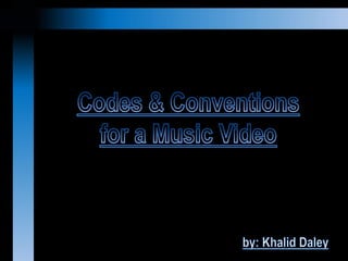 Codes & Conventions For A Music Video
