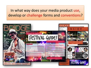 In what way does your media product use,
develop or challenge forms and conventions?
 