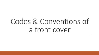 Codes & Conventions of
a front cover
 