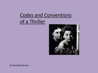 Codes and Conventions
of a Thriller
By Daniella Benson
 