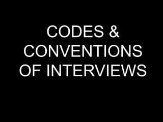CODES &
CONVENTIONS
OF INTERVIEWS
 