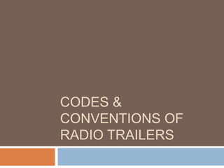 CODES &
CONVENTIONS OF
RADIO TRAILERS
 