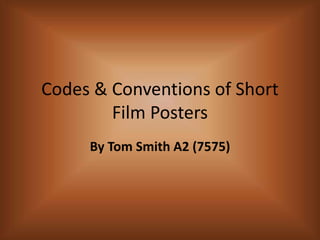 Codes & Conventions of Short Film Posters By Tom Smith A2 (7575) 