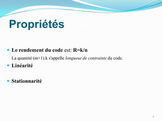 PropriétésLe rendement du code est: R=k/nLa quantité (m+1).k s'appelle longueur de contrainte du code.LinéaritéStationnarité7
