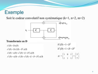 ExempleSoit lecodeur convolutif non systématique (k=1, n=2, m=2)Transformée en D9