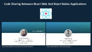 https://www.linkedin.com/in/colinyoung10/https://www.linkedin.com/in/tyson-kunovsky-3922a341
Code	Sharing	Between	React	Web	And	React	Native	Applications	
 