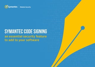 SYMANTEC CODE SIGNING
an essential security feature
to add to your software
 