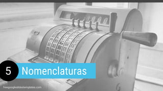 5 Nomenclaturas
freegoogleslidestemplates.com
 
