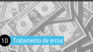 Tratamento de erros10
 