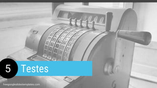 5 Testes
freegoogleslidestemplates.com
 