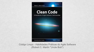 Código Limpo - Habilidades Práticas do Agile Software
(Robert C. Martin "Uncle Bob")
 