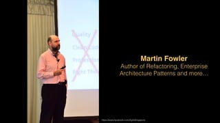 Martin Fowler
Author of Refactoring, Enterprise
Architecture Patterns and more…
https://www.facebook.com/AgileSingapore
 