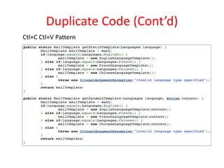 Duplicate Code (Cont’d)
Ctl+C Ctl+V Pattern
 