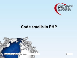 Code smells in PHP




Dagfinn Reiersøl, ABC Startsiden            1
 