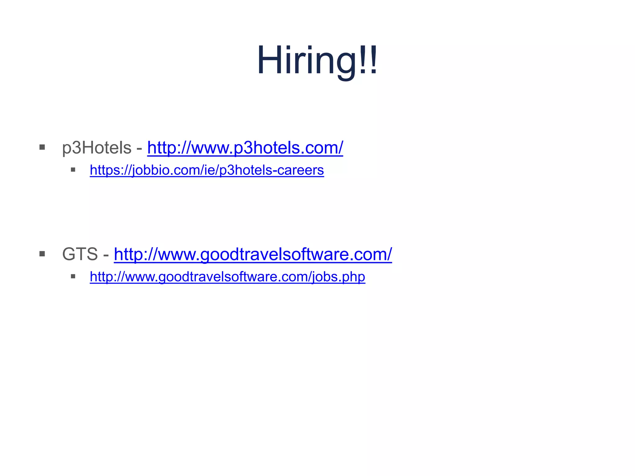  p3Hotels - http://www.p3hotels.com/
 https://jobbio.com/ie/p3hotels-careers
 GTS - http://www.goodtravelsoftware.com/
 http://www.goodtravelsoftware.com/jobs.php
Hiring!!
 