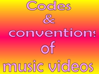 Codes  & conventions of music videos 