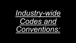 Industry-wide
Codes and
Conventions:
 
