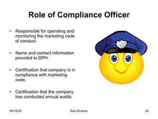 Role of Compliance Officer Responsible for operating and monitoring the marketing code of conduct. Name and contact information provided to DPH. Certification that company is in compliance with marketing code. Certification that the company has conducted annual audits.  