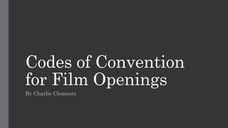 Codes of Convention
for Film Openings
By Charlie Clements
 