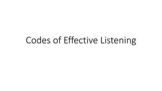 Codes of Effective Listening
 