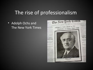 The rise of professionalism
• Adolph Ochs and
The New York Times
 