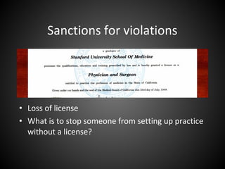 Sanctions for violations
• Loss of license
• What is to stop someone from setting up practice
without a license?
 