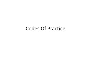 Codes Of Practice 
 