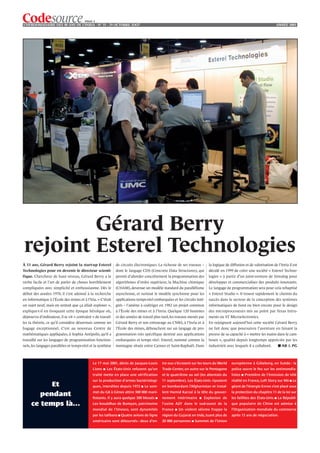 PAGE 2
L’HEBDOMADAIRE DES 40 ANS DE L’INRIA - NO 35 - 29 OCTOBRE 2OO7                                                                                                          ANNÉE 2001




        Gérard Berry
rejoint Esterel Technologies
À 53 ans, Gérard Berry rejoint la start-up Esterel            de circuits électroniques. La richesse de ses travaux –     la logique de diffusion et de valorisation de l’Inria il est
Technologies pour en devenir le directeur scienti-            dont le langage CDS (Concrete Data Structures), qui         décidé en 1999 de créer une société « Esterel Techno-
fique. Chercheur de haut niveau, Gérard Berry a le            permit d’aborder concrètement la programmation des          logies » à partir d’un joint-venture de Simulog pour
verbe facile et l’art de parler de choses horriblement        algorithmes d’ordre supérieur, la Machine chimique          développer et commercialiser des produits innovants.
compliquées avec simplicité et enthousiasme. Dès le           (CHAM), devenue un modèle standard du parallélisme          Le langage de programmation sera pour cela rebaptisé
début des années 1970, il s’est adonné à la recherche         asynchrone, et surtout le modèle synchrone pour les         « Esterel Studio ». Il trouve rapidement le chemin du
en informatique à l’École des mines et à l’Iria. « C’était    applications temps-réel embarquées et les circuits inté-    succès dans le secteur de la conception des systèmes
un sujet neuf, mais on sentait que ça allait exploser »,      grés – l’amène à codiriger en 1982 un projet commun         informatiques de bord ou bien encore pour le design
explique-t-il en évoquant cette époque héroïque où,           à l’École des mines et à l’Inria. Quelque 120 hommes        des microprocesseurs mis au point par Texas Intru-
dépourvu d’ordinateur, il se vit « contraint » de travail-    et des années de travail plus tard, les travaux menés par   ments ou ST Microelectronics.
ler la théorie, ce qu’il considère désormais comme un         Gérard Berry et son entourage au CNRS, à l’Inria et à       En rejoignant aujourd’hui cette société Gérard Berry
bagage exceptionnel. C’est au nouveau Centre de               l’École des mines, débouchent sur un langage de pro-        ne fait donc que poursuivre l’aventure en faisant la
mathématiques appliquées, à Sophia Antipolis, qu’il a         grammation très spécifique destiné aux applications         preuve de sa capacité à « mettre les mains dans le cam-
travaillé sur les langages de programmation fonction-         embarquées et temps réel : Esterel, nommé comme la          bouis », qualité depuis longtemps appréciée par les
nels, les langages parallèles et temps-réel et la synthèse    montagne située entre Cannes et Saint-Raphaël. Dans         industriels avec lesquels il a collaboré.      ■ AB & PG



                                             Le 17 mai 2001, décès de Jacques-Louis         tre eux s’écrasent sur les tours du World    européenne à Göteborg, en Suède : la
                                             Lions   ■   Les États-Unis refusent qu’un      Trade Center, un autre sur le Pentagone      police ouvre le feu sur les antimondia-
                                             traité mette en place une vérification         et le quatrième au sol (les attentats du     listes   ■   Première de l’émission de télé
                                             sur la production d’armes bactériologi-        11 septembre). Les États-Unis ripostent      réalité en France, Loft Story sur M6 ■ Le
           Et                                ques, interdites depuis 1972     ■   Le som-   en bombardant l’Afghanistan et instal-       géant de l’énergie Enron s’est placé sous
                                             met du G8 à Gènes attire 300 000 mani-         lent Hamid Karzaï à la tête du gouver-       la protection du chapitre 11 de la loi sur
        pendant                              festants. Il y aura quelque 300 blessés ■      nement intérimaire      ■   Explosion de     les faillites des États-Unis ■ La Républi-
     ce temps là…                            Les bouddhas de Bamyan, patrimoine             l’usine AZF dans le sud-ouest de la          que populaire de Chine est admise à
                                             mondial de l’Unesco, sont dynamités            France   ■   Un violent séisme frappe la     l’Organisation mondiale du commerce
                                             par les talibans ■ Quatre avions de ligne      région du Gujarat en Inde, tuant plus de     après 15 ans de négociation.
                                             américains sont détournés : deux d’en-         20 000 personnes ■ Sommet de l’Union
 