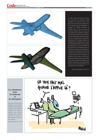 PAGE 4
L’HEBDOMADAIRE DES 40 ANS DE L’INRIA - NO 36 - 5 NOVEMBRE 2OO7                                        ANNÉE 2002




                                                                 En 1989, il fallait 20 minutes de calcul
                                                                 pour construire un maillage de 12 000
                                                                 tétraèdres d’un domaine autour d’un
                                                                 avion comme le Falcon de Dassault Avia-
                                                                 tion (image du haut). En 2007, obtenir un
                                                                 maillage de 1 500 000 tétraèdres du
                                                                 modèle actuel de cet avion prend 90
                                                                 secondes (image du bas). Si une part de
                                                                 cette évolution est imputable à l’améliora-
                                                                 tion des performances des ordinateurs,
                                                                 une très large partie résulte des recher-
                                                                 ches sur les algorithmes de génération
                                                                 automatique de maillages réalisés par
                                                                 l’équipe Gamma, à Rocquencourt. Le mail-
                                                                 leur tétraédrique GHS3D, issu des travaux
                                                                 de cette équipe, est l’un des logiciels les
                                                                 plus utilisés par les entreprises et les uni-
                                                                 versités pour construire des maillages per-
                                                                 mettant ensuite d’effectuer des calculs de
                                                                 comportement mécanique 3D par élé-
                                                                 ments ou volumes finis. L’intégration de
                                                                 GHS3D au sein de codes de calculs mon-
                                                                 dialement utilisés tels que Ansys, Patran,
                                                                 Ideas, Catia ou Abaqus témoigne de sa
                                                                 réussite. L’application est commercialisée
                                                                 sous le nom de Tetmesh-Ghs3d par la
                                                                 société issue de l’Inria, Distene.


                                                                         Paul-Louis Georges, projet Gamma




 Les simulateurs
       pour
  les médecins
        et
 les chirurgiens

 Alors que les interventions
 médicales et chirurgicales
 impliquent des techniques
 de plus en plus précises et
 complexes, les médecins
 aspirent à des outils de
 simulation pour s’exercer,
 planifier et assurer un
 suivi détaillé de l’état de
 leurs patients.
 Marc Thiriet, Inédit n°36 - 2002)
 