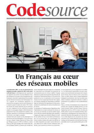 L’HEBDOMADAIRE DES 40 ANS DE L’INRIA - NO 38 - 19 NOVEMBRE 2OO7                                                                                                    ANNÉE 2004

© INRIA / Photo J. Wallace




                                                                Philippe Jacquet dans son bureau à Rocquencourt.




                             Un Français au cœur
                             des réseaux mobiles
Le 20 décembre 2004 – Le taux de pénétration du            travaux développés dans cette équipe sur la complexité      ter son équipement, ou tout simplement de se dépla-
téléphone portable a dépassé les 100 % cette année         des algorithmes pour développer des protocoles de           cer. Ces mouvements imprévisibles ont pour consé-
en Île-de-France. Le développement des capacités de        communication pour les réseaux mobiles. L’équipe            quence une transformation permanente de la topolo-
ces appareils tout comme ceux des téléphones fixes,        Hipercom se penche sur les questions de protocoles, de      gie du réseau. Dans les réseaux ad hoc conçus pour
des ordinateurs et de toutes sortes d’équipements pro-     standards de télécommunications et de gestion des           relever ces défis, chaque relais et chaque équipement
fessionnels a nécessité le rapprochement des technolo-     qualités de service, en particulier sur les nouveaux        dialoguent en permanence avec tous ses voisins pour
gies des télécommunications et de l’informatique. L’In-    réseaux et services supportant l’Internet. Elle s’appuie    définir la meilleure organisation collective. Le débit, la
ria a apporté une contribution significative au            sur la théorie analytique de l’information, la méthodo-     performance et la souplesse en sont considérablement
processus de convergence entre les deux domaines, et       logie de l’évaluation des algorithmes de télécommu-         accrus.
ce depuis le projet Cyclades des années 1970. L’évolu-     nication et la modélisation de trafics et d’architectures   Dans ce contexte, la normalisation est un enjeu de tout
tion récente des réseaux démontre que les mutations        de réseaux.                                                 premier plan. L’équipe de Philippe Jacquet a vu son
en cours s’appuient sur des recherches de grande           La conception et l’implémentation d’algorithmes, dont       travail reconnu l’année dernière lorsque l’Internet
ampleur. La convergence intègre en effet désormais les     l’optimisation est un enjeu crucial pour les réseaux, est   Engineering Task Force (IETF) a retenu son protocole
équipements fixes et les équipements mobiles, et elle      au cœur de ces recherches. Les réseaux mobiles requiè-      OLSR comme l’un des trois standards mondiaux sélec-
implique également la transmission d’informations          rent en effet des solutions spécifiques pour répondre à     tionnés pour le développement des réseaux ad hoc. Le
très diverses : son, images ou données.                    l’exigence des usagers qui souhaitent disposer en mobi-     protocole, librement téléchargeable sur le site de l’In-
Comment faire pour écouler ces flux hétérogènes sur        lité des mêmes services et des mêmes performances           ria, est déjà adopté par des concepteurs de réseaux
des réseaux tout aussi hétérogènes ? C’est à cette ques-   que sur les réseaux fixes. Les caractéristiques des         aussi divers que l’armée américaine pour ses réseaux
tion que s’attaque l’équipe Hipercom de l’Inria, créée     réseaux mobiles rendent cette quête très difficile car      tactiques, les taxis japonais ou les partisans d’un Inter-
par Philippe Jacquet en 1998. Cet X-Mines a rejoint        les débits disponibles par ondes restent inférieurs à       net mobile ouvert au plus grand nombre grâce au Wi-
l’Inria en 1985 pour travailler dans l’équipe déjà célè-   ceux offerts par les câbles. De plus, l’utilisateur peut    Fi.
bre de Philippe Flajolet. Il s’inspirera par exemple des   décider à tout moment de connecter ou de déconnec-                                                       ■ AB & PG
 