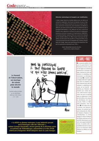PAGE 4
                                L’HEBDOMADAIRE DES 40 ANS DE L’INRIA - NO 38 - 19 NOVEMBRE 2OO7                                                                               ANNÉE 2004
© INRIA - IFN / Projet ARIANA




                                                                                                  Détection automatique de houppiers par modélisation.

                                                                                                  « Cette image illustre les résultats obtenus par une Action de
                                                                                                  recherche coopérative réunissant les équipes Ariana et Digi-
                                                                                                  plante ainsi que l'École centrale de Paris et le Liama. Nos tra-
                                                                                                  vaux concernant l'analyse des zones forestières ont débuté en
                                                                                                  2003 par une action locale (Colors Arbre) en partenariat avec le
                                                                                                  Cemagref (Montpellier). L'Arc Mode de vie nous a permis de
                                                                                                  finaliser notre approche en affinant les outils de modélisation
                                                                                                  (processus ponctuels marqués) et d'optimisation (RJMCMC).
                                                                                                  L'Inventaire forestier national (IFN) s'est montré très intéressé
                                                                                                  par les résultats obtenus. En effet, ce type d'outil pourrait per-
                                                                                                  mettre une description des parcelles au niveau de l'arbre, ce qui
                                                                                                  n'est économiquement pas envisageable avec la photo-interpré-
                                                                                                  tation de l'image. Notre outil automatique fait aujourd’hui l'ob-
                                                                                                  jet d'un partenariat contractuel avec l'IFN. »

                                                                                                                 Xavier Descombes & Josiane Zerubia,
                                                                                                                       projet Ariana, Sophia Antipolis.




                                                                                                                                                            LE SAVIEZ-VOUS?
                                                                                                                                                            ■ Les pouvoirs publics fran-
                                                                                                                                                            çais, les ayants droit et les
                                                                                                                                                            fournisseurs d’accès à Inter-
                                                                                                                                                            net ont signé un accord pour
                                                                                                                                                            promouvoir la musique en
                                                                                                                                                            ligne, réprimer les actes de
                                                                                                                                                            piraterie et sensibiliser les
                                      Le hasard                                                                                                             internautes au télécharge-
                                  et l'observation,                                                                                                         ment légal ■ Le modèle de

                                     un mariage                                                                                                             la longue traîne (de l’anglais
                                                                                                                                                            long tail) est proposé par
                                       de raison                                                                                                            Chris Anderson pour décrire
                                    pour décrire                                                                                                            comment la répartition des
                                      le monde                                                                                                              ventes sur un marché        se
                                                                                                                                                            déforme avec l’Internet : les
                                                                                                                                                            produits peu vendus peu-
                                   Numéro spécial d’Inédit
                                                                                                                                                            vent collectivement repré-
                                      sur les statistiques
                                    édité par Gilles Celeux                                                                                                 senter une part de marché

                                         (n°43 – 2004)
                                                                                                                                                            égale ou supérieure à celle
                                                                                                                                                            des best-sellers, si les canaux
                                                                                                                                                            de distribution, tels Ama-
                                                                                                                                                            zon.com, Netfix ou Wiki-
                                                                                                                                                            pédia proposent assez de
                                                                                                                                                            choix ■ Arte-radio.com est
                                                                                                                                                            le premier site Internet à
                                                                                                                                                            proposer des podcasts gra-
                                                                                                                                                            tuits. Contraction de « iPod »
                                                                                                                                                            (le baladeur d’Apple) et de
                                                                                                                                                            « broadcasting », le terme
                                                                                                                                                            désigne le moyen d’obtenir
                                                                                                                                                            des fichiers musicaux en for-
                                                                                                                                                            mat MP3 directement sur le
                                                                                                                                                            web. Aussi appelé baladodif-
                                     « La RFID va donner naissance à une industrie pesant
                                                                                                           Directeur de la publication : M. Cosnard.        fusion, le système offre la
                                              aussi lourd que celle des Télécoms »,                        Rédactrice en chef : S. Casademont. Comité
                                                                                                           de rédaction : M.-A. Enard, C. Genest, C. Rey-   possibilité d’écouter sa musi-
                                 estime Georges Kayanakis, ancien patron de la division cartes             nié, A. Garot. Conception-réalisation : Direc-
                                                                                                           tion de la communication/ INRIA (mise en         que ou ses émissions radio
                                    et systèmes de Schlumberger, aujourd'hui à la tête d’ASK               page : P. Laurent, iconographie : L. Calde-
                                                                                                           ran), Technoscope (F. Breton). Ont collaboré     préférées en différé sur son
                                  (fabricant d’étiquettes RFID intégrées dans la carte Navigo)             à ce numéro : A. Beltran et P. Griset (« His-
                                                                                                           toire d’un pionnier de l’informatique » paru     baladeur.
                                                                                                           chez EDP Sciences), Françoise Montfort.
 