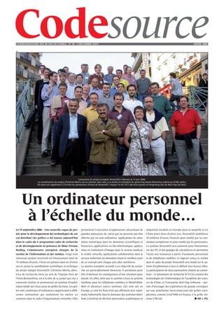 L’HEBDOMADAIRE DES 40 ANS DE L’INRIA - NO 40 - 3 DÉCEMBRE 2OO7                                                                                                              ANNÉE 2006

DR




                                                             Lancement du projet européen XtreemOS à Rennes, le 15 juin 2006.
                    La coordinatrice du projet, Christine Morin, est au premier plan avec, à sa droite, le président du governing board Domenico Laforenza (CNR, Italie).
                    On peut voir également à l’arrière les partenaires chinois de XtreemOS : Haiyan Yu de l’ICT (de trois quarts) et Pengcheng Zou de Red Flag (de face).




     Un ordinateur personnel
      à l’échelle du monde…
Le 19 septembre 2006 – Une nouvelle vague de pro-              permettent l’exécution d’applications nécessitant de             industriels localisés en Europe pour la majorité et en
jets pour le développement des technologies de cal-            grandes puissances de calcul qui ne peuvent pas être             Chine pour deux d’entre eux, XtreemOS mobilisera
cul distribué (les grilles) a été lancée aujourd’hui           offertes par un seul ordinateur. Applications de simu-           30 millions d'euros, financés pour moitié par la com-
dans le cadre du 6e programme cadre de recherche               lation numérique dans les domaines scientifiques et              mission européenne et pour moitié par les partenaires.
et de développement en présence de Mme Viviane                 financiers, applications en bio-informatique, applica-           Le système XtreemOS sera construit pour fonctionner
Reding, Commissaire européen chargée de la                     tions en traitement d’images dans le secteur médical,            sur des PC et des grappes de calculateurs et permettra
société de l'information et des médias. Vingt trois            la réalité virtuelle, applications collaboratives dans le        l'accès aux ressources à partir d'assistants personnels
nouveaux projets recevront un financement total de             secteur industriel, les domaines tirant le meilleur parti        et de téléphones mobiles. Le logiciel conçu et réalisé
78 millions d'euros ; l'Inria est présent dans six d'entre     de ce concept sont chaque jour plus nombreux.                    dans le cadre du projet XtreemOS sera fondé sur le sys-
eux et assure la coordination scientifique et technique        Le soutien européen accordé à ces objectifs de recher-           tème d'exploitation Linux et diffusé sous licence libre.
du projet intégré XtreemOS. Christine Morin, direc-            che est particulièrement bienvenu. Il permettra peut-            La participation de deux partenaires chinois au consor-
trice de recherche Inria au sein de l'équipe Paris de          être d’atténuer les conséquences d’une situation para-           tium – le laboratoire de recherche ICT-CAS, institut des
l'Inria-Rennes/Irisa, est à la tête de ce projet qui vise à    doxale. En effet, alors que le système Linux, le système         technologies de l'informatique de l'académie des scien-
concevoir, réaliser et promouvoir un système d'exploi-         Symbian pour les téléphones mobiles, le World-Wide-              ces de Chine, et l'entreprise Red Flag Software – per-
tation fondé sur Linux pour les grilles du futur. Les gril-    Web et plusieurs autres systèmes clés sont nés en                met d'envisager des expériences de grande envergure
les sont constituées d’ordinateurs appartenant à diffé-        Europe, ce sont les États-Unis qui affirment leur supré-         sur une plateforme interconnectant des grilles euro-
rentes institutions qui souhaitent les mettre en               matie industrielle dans le domaine des systèmes distri-          péennes, comme Grid'5000 en France, à la grille chi-
commun dans le cadre d’organisations virtuelles. Elles         bués. Constitué de dix-huit partenaires académiques et           noise CNGrid.                               ■ AB & PG
 