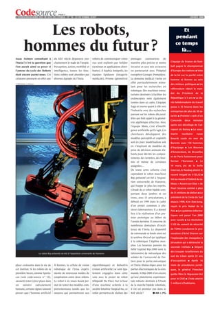 PAGE 2
L’HEBDOMADAIRE DES 40 ANS DE L’INRIA - NO 34 - 22 OCTOBRE 2OO7                                                                                                                           ANNÉE 2000




              Les robots,                                                                                                                                                Et
                                                                                                                                                                     pendant

           hommes du futur ?                                                                                                                                         ce temps
                                                                                                                                                                        là…
Isaac Asimov consultant à                    du XXIe siècle dépassera pro-           robots de communiquer entre          pontages        coronariens      de
l’Inria ? C’est la question que              chainement le stade de l’utopie.        eux sont explorés par Solidor        manière plus précise et moins          L’équipe de France de foot-

l’on aurait aimé se poser si                 Perception, action, mobilité et         (systèmes et applications distri-    invasive et sera mis en œuvre          ball gagne le championnat
l’auteur du cycle des Robots                 intelligence, toutes les fonc-          buées). À Sophia Antipolis, les      en partenariat avec l’hôpital          d’Europe des nations             ■   Vote
était encore parmi nous. Ces                 tions nobles sont abordées par          équipes Epidaure (imagerie           européen Georges Pompidou.             de la loi sur la parité entre
créatures prennent en effet une              diverses équipes de l’Inria.            médicale), Prisme (géométrie         Le domaine médical s’avère en          homme et femme au sein
                                                                                                                          effet particulièrement stimu-
© INRIA/photo A. Eidelman                                                                                                                                        des milieux politiques               ■   Un
                                                                                                                          lant pour les recherches en
                                                                                                                                                                 référendum réduit le man-
                                                                                                                          robotique. Des machines minia-
                                                                                                                                                                 dat du Président de la
                                                                                                                          turisées destinées à faciliter les
                                                                                                                          endoscopies sont également             République à 5 ans           ■   La du-
                                                                                                                          testées dans ce cadre. L’équipe        rée hebdomadaire du travail
                                                                                                                          Saga se tourne quant à elle vers       passe à 35 heures dans les
                                                                                                                          l’industrie avec des recherches        entreprises de plus de 20 sa-
                                                                                                                          portant sur les robots dit paral-
                                                                                                                                                                 lariés   ■   Premier crash d’un
                                                                                                                          lèles qui font appel à la géomé-
                                                                                                                                                                 Concorde        deux         minutes
                                                                                                                          trie algébrique effective. Avec
                                                                                                                                                                 après son décollage de l’aé-
                                                                                                                          l’équipe Maia, c’est d’intelli-
                                                                                                                          gence artificielle qu’il s’agit. Ces   roport de Roissy        ■    Le sous-
                                                                                                                          chercheurs développent des             marin         nucléaire          russe
                                                                                                                          modèles perceptifs et cognitifs        Koursk coule en mer de
                                                                                                                          soit en pure modélisation soit         Barents avec 118 hommes
                                                                                                                          en s’inspirant de modèles de
                                                                                                                                                                 d’équipage      ■   Les Bourses
                                                                                                                          prise de décision animale éla-
                                                                                                                                                                 d’Amsterdam, de Bruxelles
                                                                                                                          borés pour décrire les compor-
                                                                                                                                                                 et de Paris fusionnent pour
                                                                                                                          tements des termites, des four-
                                                                                                                          mis et même de certaines               former       l’Euronext          ■       Le
                                                                                                                          araignées…                             10 mars, pic de la bulle
                                                                                                                          De toute cette cohorte c’est           Internet, le Nasdaq atteint le
                                                                                                                          cependant le robot marcheur            record inégalé de 5 132,52                ■
                                                                                                                          Bip, présenté cet été à l’exposi-      Vol au musée d’Oxford du ta-
                                                                                                                          tion universelle de Hanovre,
                                                                                                                                                                 bleau « Auvers-sur-Oise » de
                                                                                                                          qui frappe le plus les esprits.
                                                                                                                                                                 Paul Cézanne estimé à plus
                                                                                                                          L’étude de ce robot bipède com-
                                                                                                                          portant deux jambes et un              de 31 millions de dollars ■ Le

                                                                                                                          tronc, avec 15 articulations, a        président de la Corée du Sud
                                                                                                                          débuté en 1995 dans le cadre           depuis 1998, Kim Dae-Jung,
                                                                                                                          d’un projet commun à plu-              reçoit le prix Nobel de la
                                                                                                                          sieurs laboratoires. Il a donné        Paix ■ Les systèmes informa-
                                                                                                                          lieu à la réalisation d’un pre-
                                                                                                                                                                 tiques ont passé l’an 2000
                                                                                                                          mier prototype au début de
                                                                                                                                                                 avec succès     ■   La résolution
                                                                                                                          l’année dernière. Il concerne de
                                                                                                                          nombreux domaines d’excel-             1 322 du conseil de sécurité

                                                                                                                          lence de l’Inria. Le dispositif        de l’ONU condamne la pro-
                                                                                                                          de commande se fonde ainsi sur         vocation d’Ariel Sharon sur
                                                                                                                          le système Orccad qui applique         l’esplanade des mosquées à
                                                                                                                          à la robotique l’algèbre max-          Jérusalem qui a déclenché la
                                                                                                                          plus. Les heureux parents du
                                                                                                                                                                 seconde Intifada         ■    Départ
                                                                                                                          bébé baptisé Bip-2000 sont le
                                                                                                                                                                 des troupes israéliennes du
                              Le robot Bip présenté cet été à l’exposition universelle de Hanovre.                        laboratoire de mécanique des
                                                                                                                          solides de l’université de Poi-        sud du Liban après 22 ans

                                                                                                                          tiers pour la partie mécanique         d’occupation        ■    Après 16
place croissante dans la vie de              À Rennes, la cellule de vision          algorithmique) et RobotVis           et l’Inria Rhône-Alpes pour les        mois de procédures juridi-
cet institut. Si les robots de la            robotique de l’Irisa expéri-            (vision artificielle) se sont éga-   parties électroniques de la com-       ques, le général Pinochet
première heure, comme Sparta-                mente de nouveaux modes de              lement engagées dans cette           mande. Si Bip-2000 n’est encore        quitte libre le Royaume-Uni
cus (voir code-source n° 12),                coopération entre deux robots.          voie avec le projet de robot         qu’une plateforme expérimen-
                                                                                                                                                                 pour le Chili ■ L’Inde atteint
savaient rester à leur place dans            Le robot à six roues Koala per-         téléguidé Da Vinci. Sur la base      tale robuste destinée à l’étude
                                                                                                                                                                 1 milliard d’habitants.
un       univers            radicalement     met de tester des modèles com-          d’une machine achetée à la           de la marche bipède robotisée,
humain, certains signes laissent             portementaux tandis que les             société Intuitive Surgical Inc, ce   il est un premier pas dans le
penser que l’homme artificiel                moyens qui permettront aux              robot permettra de réaliser des      XXIe siècle !         ■ AB & PG
 