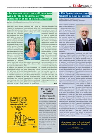 PAGE 3
L’HEBDOMADAIRE DES 40 ANS DE L’INRIA - NO 34 - 22 OCTOBRE 2OO7                                                                                                               ANNÉE 2000




« Lorsque nous avons présenté notre page                                                                   « Une époque pionnière qui
web à la Fête de la Science de 1993,                                                                       faisaient de nous des experts »
c’était des oh et des ah de stupéfaction ! »                                                               par Jean-Claude Le Moal, documentaliste
                                                                                                           puis responsable du service de diffusion électronique
par Marie-Hélène Comte, documentaliste, INRIA Sophia Antipolis
                                                                                                                                                © INRIA/Photoo A. Eidelman
                                                                                                           Arrivé au centre de documenta-
Entrée dans le service en 1988,    convaincre que l’avenir de          Avant cette révolution, je m’oc-    tion de l’IRIA, en octobre 1973,
j’ai assisté au développement      notre métier était là. Pour moi,    cupais plus particulièrement de     j’y découvris le système auto-
des premières applications sur     Internet a été un véritable accé-   commander des rapports de           matisé de gestion des prêts.
Internet avec une première         lérateur du temps qui a permis      recherche. Les obtenir pouvait      Pour la saisie des données, nous
étape en 91 avec l’apparition      © INRIA/Photo S. Ephraim            prendre plus de 6 mois ! Pour       utilisions des cartes perforées
des newsgroups. Nous avons                                             les livres, on envoyait une         80 colonnes, une pour la fonc-
publié la liste des rapports de                                        demande par écrit à une biblio-     tion (emprunt, retour), une
recherche de l’INRIA à Sophia                                          thèque sans toujours savoir si      pour l’emprunteur et une pour
dans un newsgroup internatio-                                          elle possédait le document, puis    le titre de l’ouvrage. Nous obte-
nal et les faisions parvenir sur                                       on poursuivait avec une autre       nions ainsi chaque semaine
demande par courrier. Un suc-                                          en cas d’échec, etc. Là aussi, on   après passage du programme
cès fou : après un été passé à                                         pouvait attendre longtemps          sur l’Iris 50 du centre de calcul,
remplir des enveloppes et                                              avant la réception du docu-         un listing de l’état des prêts par
l’émergence des serveurs ftp,                                          ment. Aujourd’hui, cette opéra-     numéro      d’ouvrage    et   par
nous avons compris qu’il fallait                                       tion peut prendre 24 heures.        emprunteur.
démarrer un accès direct aux                                           Quand un étudiant s’étonne          Ce programme de gestion auto-        commercial Texto pour la ges-
rapports en version électroni-                                         qu’un document commandé la          matisée des prêts, développé         tion du catalogue. Un nouveau
que. Dans le même temps, Luc                                           veille ne soit pas encore arrivé,   par Daniel Beaulieu, était un        programme de gestion des
Ottavj qui dirigeait le service                                        ça me fait rire. C’est le « tout    des seuls fonctionnant en            prêts fut développé à partir de
informatique et a introduit                                            tout de suite ». Mais notre         France. Cela nous valait la visite   ce logiciel par Annick Leroy de
Wais en France, avait sollicité    à la recherche documentaire de      métier reste le même. Les cher-     de quelques bibliothécaires          Rennes et Claude Aubrie. Jean-
les centres de documentation       passer de la préhistoire à l’his-   cheurs continuent à faire appel     intéressés par l’automatisation.     Yves Babonneau, alors direc-
pour qu’ils mettent leurs bases    toire.                              à nous parce qu’ils n’ont pas le    Nous présentions également ce        teur des moyens informatiques
de données et leurs catalogues     Le grand changement s’est           temps de rechercher certains        programme dans certains cours        de l’INRIA envisagea même de
à disposition sur Internet. À la   aussi produit dans l’édition        documents mais aussi parce          du Cepia, notamment dans une         le céder à la société éditrice de
Fête de la Science de 93, notre    électronique. Quand on a com-       que tout ne se trouve pas sur       initiation à l’informatique don-     Texto afin qu’il soit commercia-
service a épaté tout le monde      mencé avec le premier naviga-       Internet, du fait de l’ancienneté   née aux nouveaux élèves de           lisé !
en présentant sa page web et       teur Mosaic à faire des pages       de la publication ou d’un accès     l’École des Chartes. Vers 1980,      J’ai pu me rendre compte au
l’affichage des rapports en        web, tout le code html tenait       payant. Et puis, on nous            Claude Deblangy fit évoluer ce       cours de mes vingt ans de pré-
texte intégral avec leur belle     dans environ une trentaine de       demande toujours des livres, ils    programme en une version             sence au centre de documenta-
couverture rouge. Nous étions      balises. Maintenant, le langage     ne passent pas encore tous par      conversationnelle ; le terminal      tion combien nos modestes
fiers d’être précurseurs pour      html correspond à plusieurs         les tuyaux !                        utilisé dans un premier temps        réalisations informatiques pou-
l’utilisation du web. Il fallait   volumes de spécifications…                                      ■F.M.   était une télétype Anderson-         vaient apporter au monde de
                                                                                                           Jacobson.                            l’information scientifique et
                                                                                                           Grâce au système Eclair déve-        technique. Nous bénéficiions
                                                                    Des chercheurs                         loppé à l’IRIA notamment par         de l’aide et du support techni-
                                                                                                           David Gmach qui fut responsa-        que de l’IRIA et un peu de son
                                                                       de l’INRIA
                                                                                                           ble du centre de documenta-          image, ce qui faisait de nous,
                                                                      contribuent                          tion jusqu’en 1975, il était pos-    avec de très faibles compéten-
                                                                   à relever des défis                     sible de gérer le catalogue des      ces, presque des experts ! C’est
                                                                   cryptographiques                        ouvrages et d’interroger les         ainsi que j’ai pu essayer de
                                                                                                           bandes Inspec de l’IEEE signa-       transmettre un peu de connais-
                                                                  La cryptologie est une discipline        lant les articles de périodiques     sance dans des cours de l’Asso-
                                                                  ardue : des chercheurs s’achar-          ou de conférences. Cela se fai-      ciation des professionnels de
                                                                  nent à concevoir de solides algo-        sait bien évidemment en traite-      l’information et de la documen-
                                                                  rithmes de chiffrement (c’est la         ment par lot, la nuit. La moin-      tation (ADBS) et puis surtout
                                                                  cryptographie), d’autres rassem-         dre erreur retardait l’obtention     en organisant tous les deux ans,
                                                                  blent des ordinateurs du monde           d’un résultat de 24 heures.          avec, puis à la suite de, Chris-
                                                                  entier pour les décrypter (c’est la      L’arrivée de Multics au centre       tian Bornes, les séminaires
                                                                  cryptanalyse). Les sociétés spé-         de calcul nous a fait abandon-       INRIA « IST et informatique ».
                                                                  cialisées en sécurité informati-         ner Eclair et utiliser le logiciel                                     ■F.B.
                                                                  que organisent régulièrement
                                                                  des défis pour tester leurs pro-
                                                                  pres algorithmes. Des chercheurs
                                                                  de l’INRIA viennent de contri-
                                                                                                              « Je crois que Linux va devenir grand,
                                                                  buer à relever deux de ces défis.           mais, hé ! qui suis-je pour dire cela ? »
                                                                  Paul Zimmermann, Inédit no 22 – 2 000
                                                                                                                                      Linus Torvalds,
                                                                  www.inria.fr/actualites/inedit
                                                                                                                             Linuxworld, New York, 2 février 2000
 
