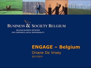 ENGAGE – Belgium
Oriane De Vroey
30/11/2011
 