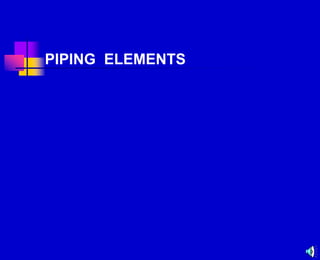 PIPING ELEMENTS
 