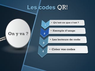 Les codes QR!
On y va ?
 