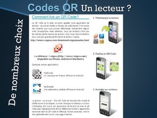 Codes QR
Exemples d’usages
Un code pour communiquer
Cela permet de créer un lien social,
d’ échange, d’information en temps réel
au-delà d’un simple site
 