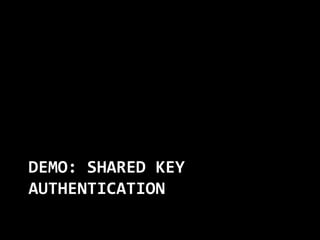 DEMO: SHARED KEY
AUTHENTICATION
 