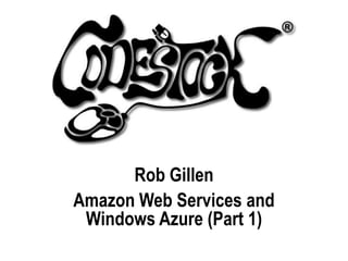 Rob Gillen Amazon Web Services and Windows Azure (Part 1) 