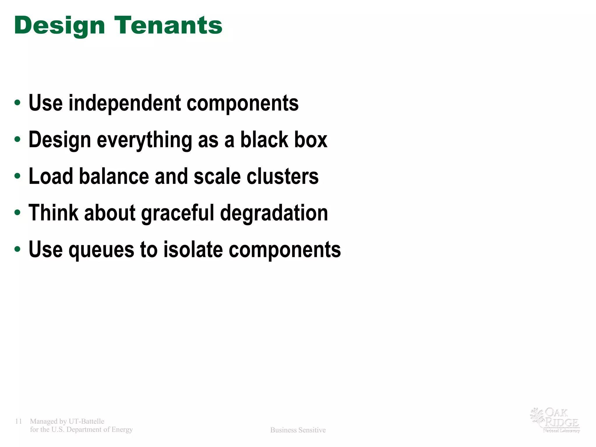 Design TenantsUse independent componentsDesign everything as a black boxLoad balance and scale clustersThink about graceful degradationUse queues to isolate components
