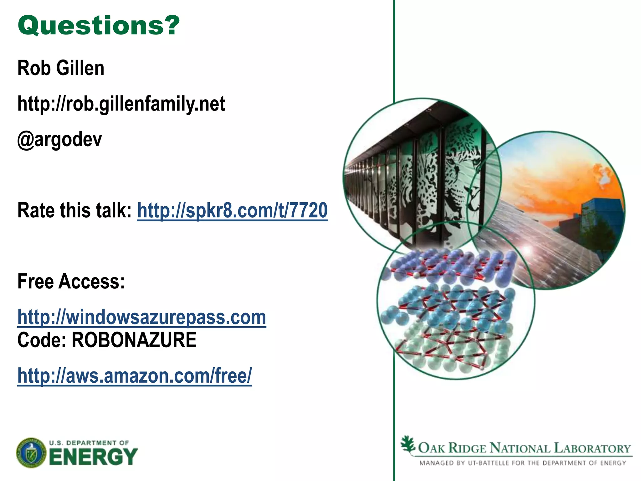 Questions?Rob Gillenhttp://rob.gillenfamily.net@argodevRate this talk: http://spkr8.com/t/7720Free Access:http://windowsazurepass.comCode: ROBONAZUREhttp://aws.amazon.com/free/