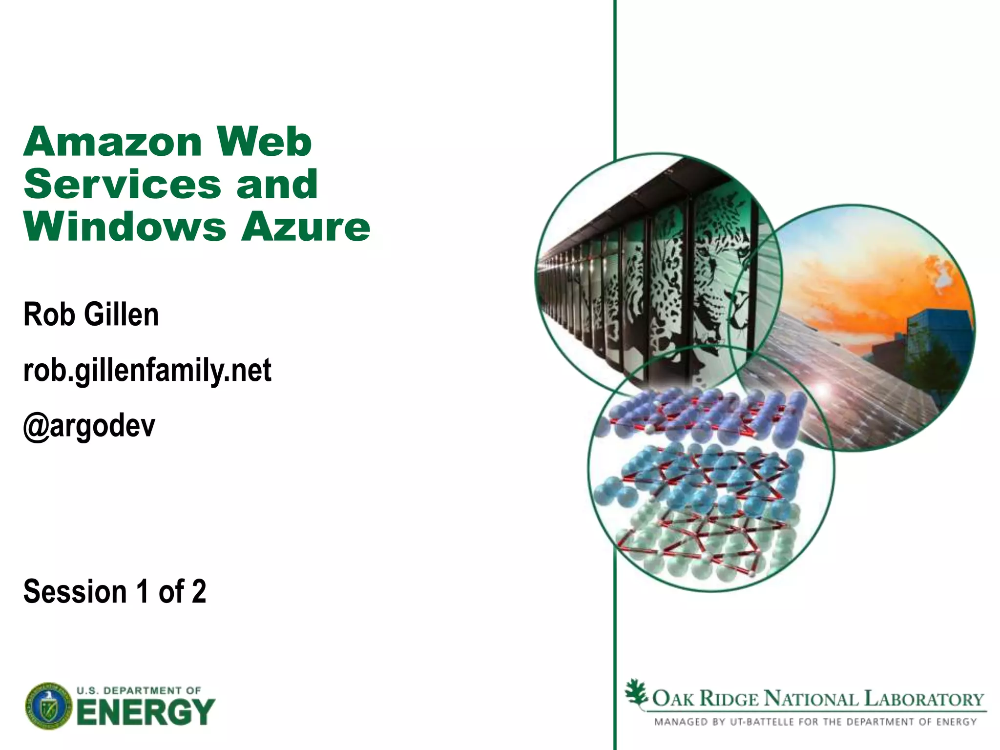 Amazon Web Services and Windows AzureRob Gillenrob.gillenfamily.net @argodevSession 1 of 2