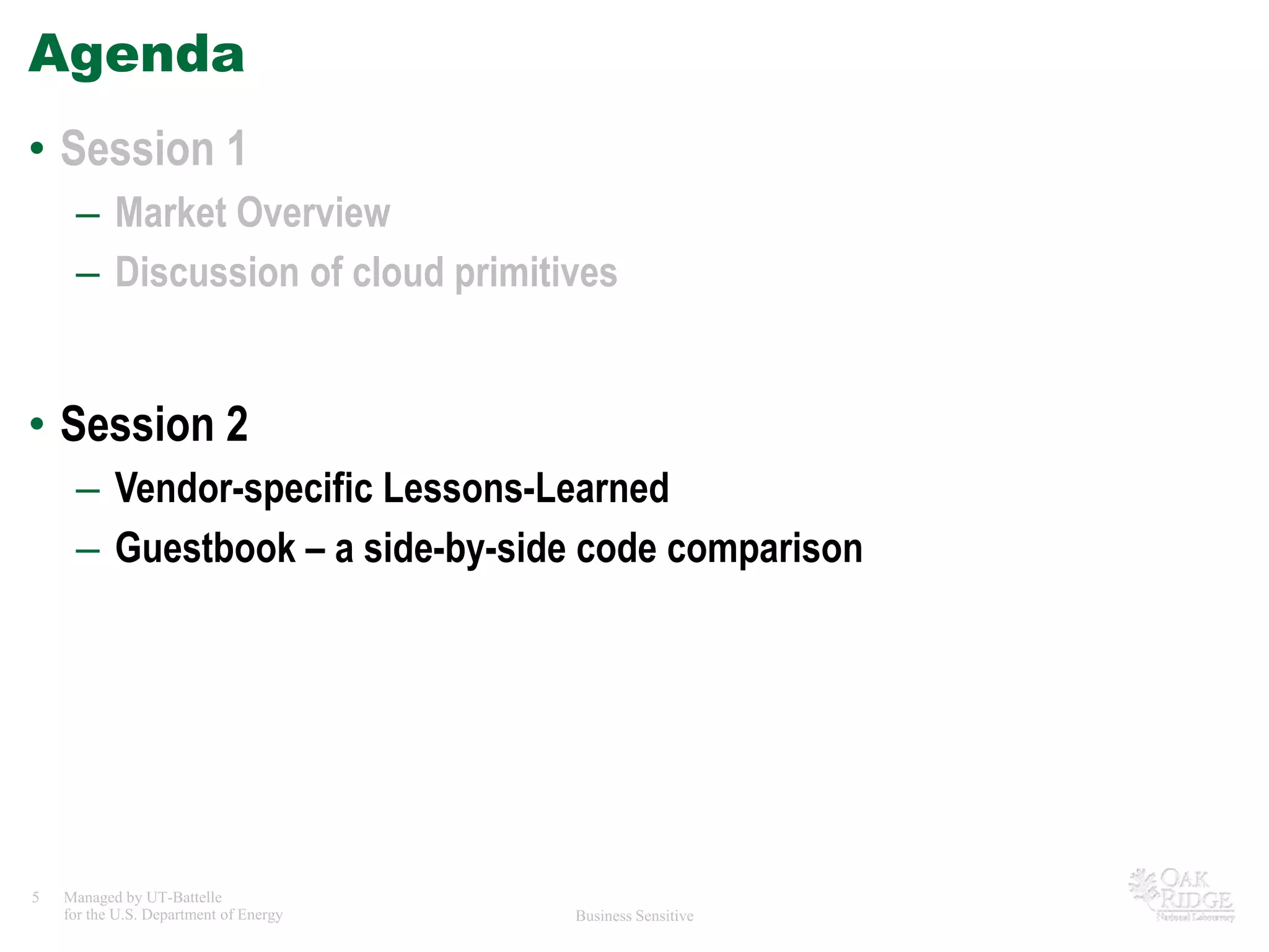 AgendaSession 1Market OverviewDiscussion of cloud primitivesSession 2Vendor-specific Lessons-LearnedGuestbook – a side-by-side code comparison