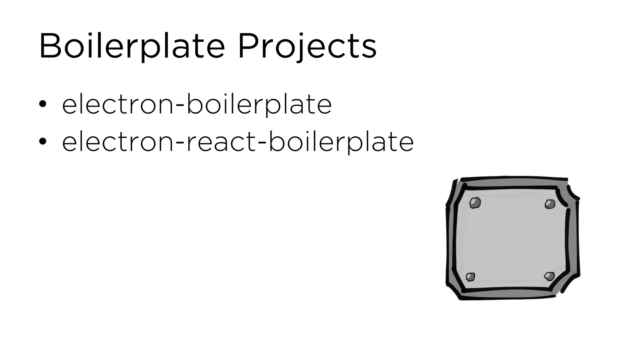 Boilerplate Projects • electron-boilerplate • electron-react-boilerplate 