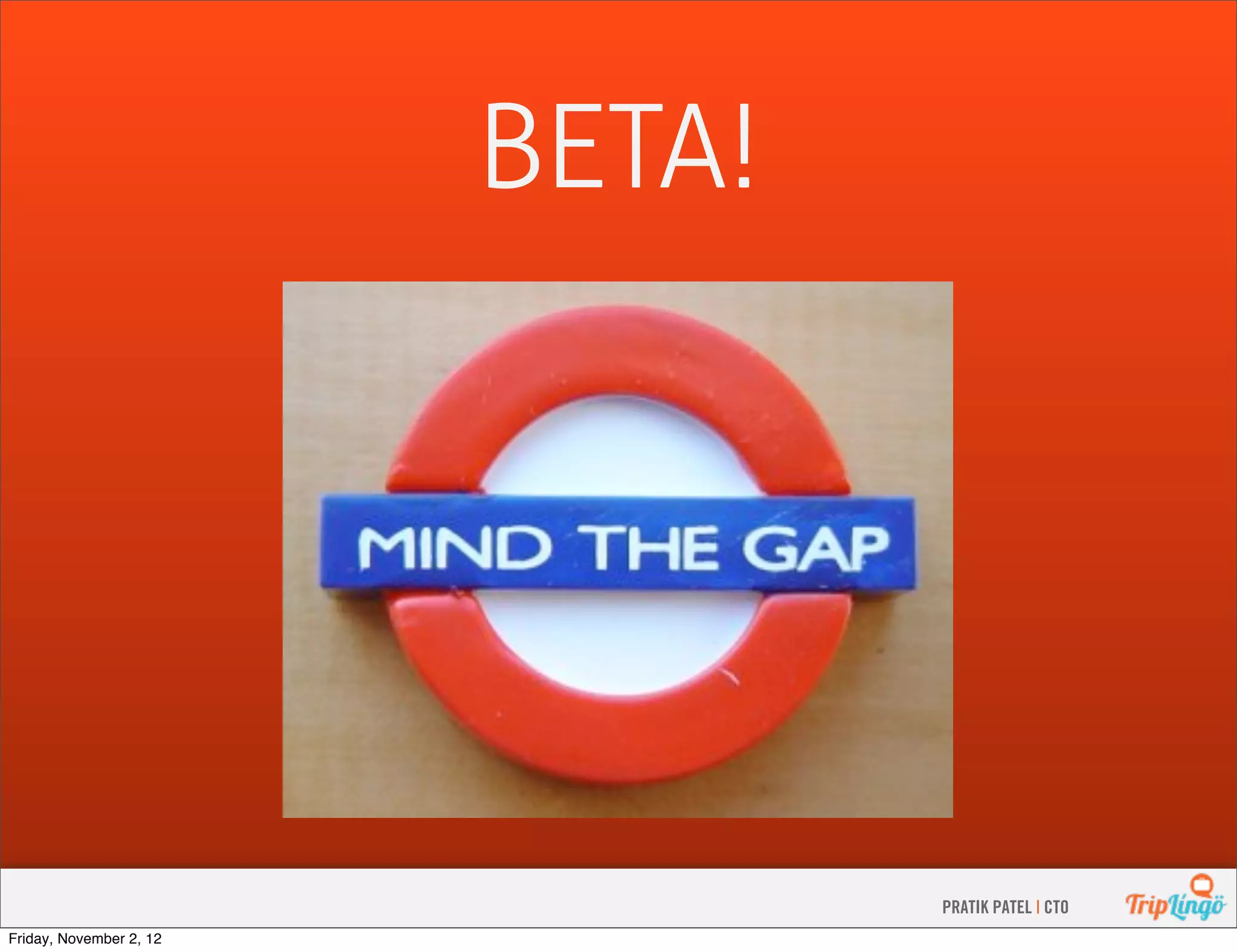 BETA! PRATIK PATEL | CTO Friday, November 2, 12 