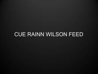CUE RAINN WILSON FEED
 