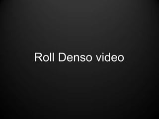 Roll Denso video
 