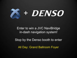 +
 Enter to win a JVC NaviBridge
  in-dash navigation system!

Stop by the Denso booth to enter

  All Day: Grand Ballroom Foyer
 